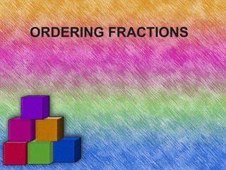 ORDERING FRACTIONS
 