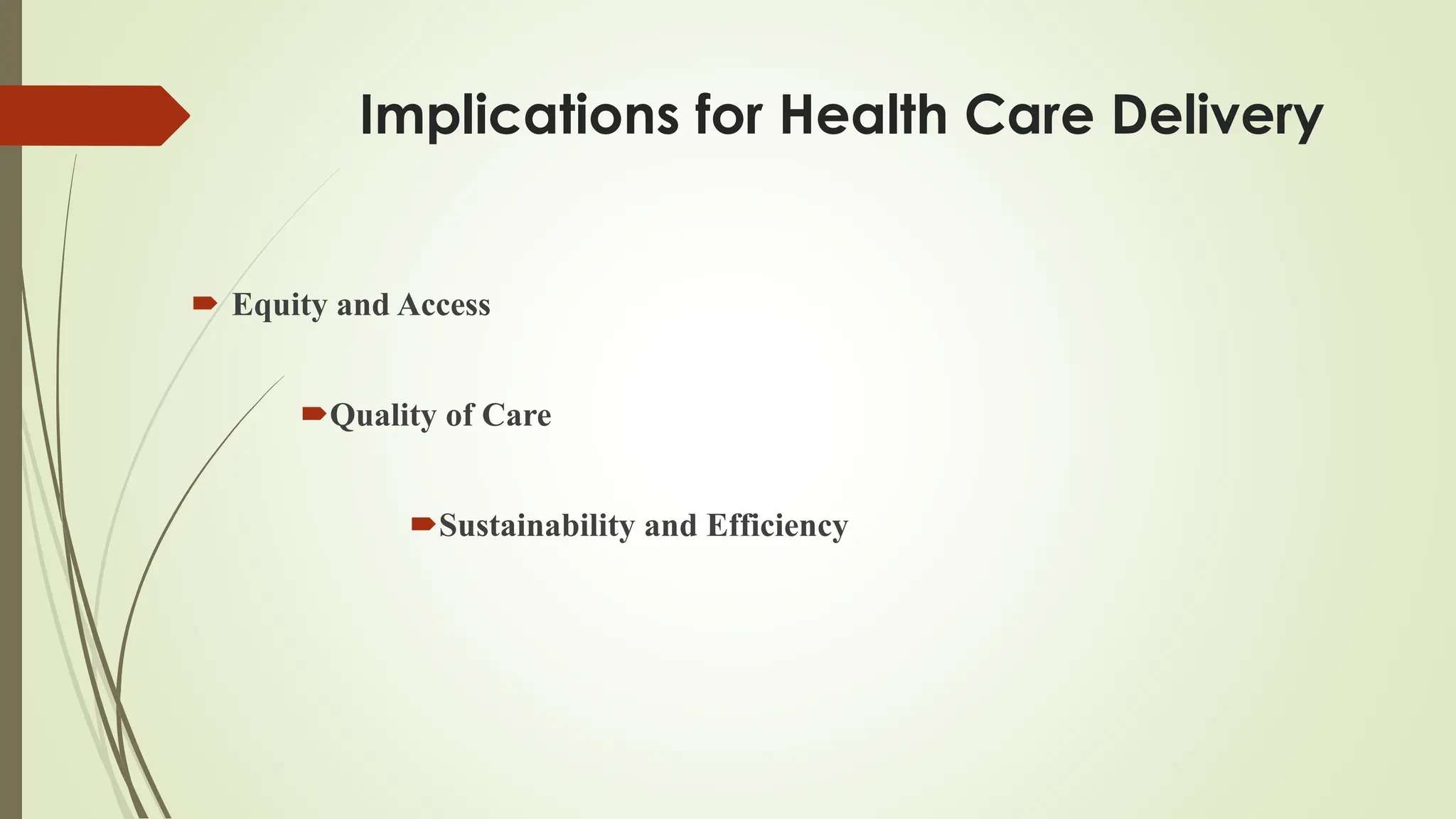 Implications for Health Care Delivery
 Equity and Access
Quality of Care
Sustainability and Efficiency
 