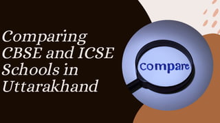 Comparing
CBSE and ICSE
Schools in
Uttarakhand
 