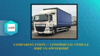 COMPARING COSTS — COMMERCIAL VEHICLE
HIRE VS. OWNERSHIP
 