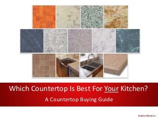 Which Countertop Is Best For Your Kitchen?
A Countertop Buying Guide
Butcher Block Co.
 