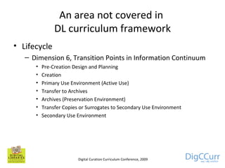 An area not covered in  DL curriculum framework <ul><li>Lifecycle  </li></ul><ul><ul><li>Dimension 6, Transition Points in...