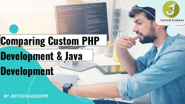 BY JEETECH ACADEMY
Comparing Custom PHP
Development & Java
Development
 