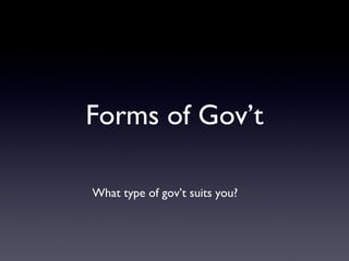 Forms of Gov’t ,[object Object]