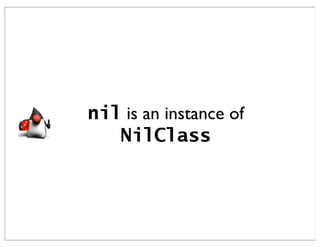 nil is an instance of
   NilClass
 
