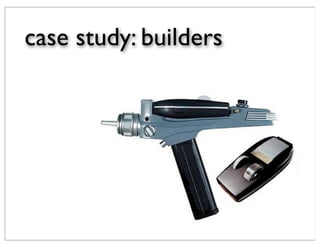 case study: builders
 