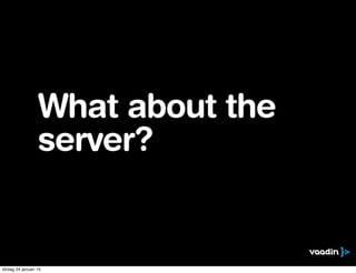 What about the
server?
lördag 24 januari 15
 