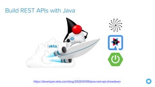 https://developer.okta.com/blog/2020/01/09/java-rest-api-showdown
Build REST APIs with Java
 
