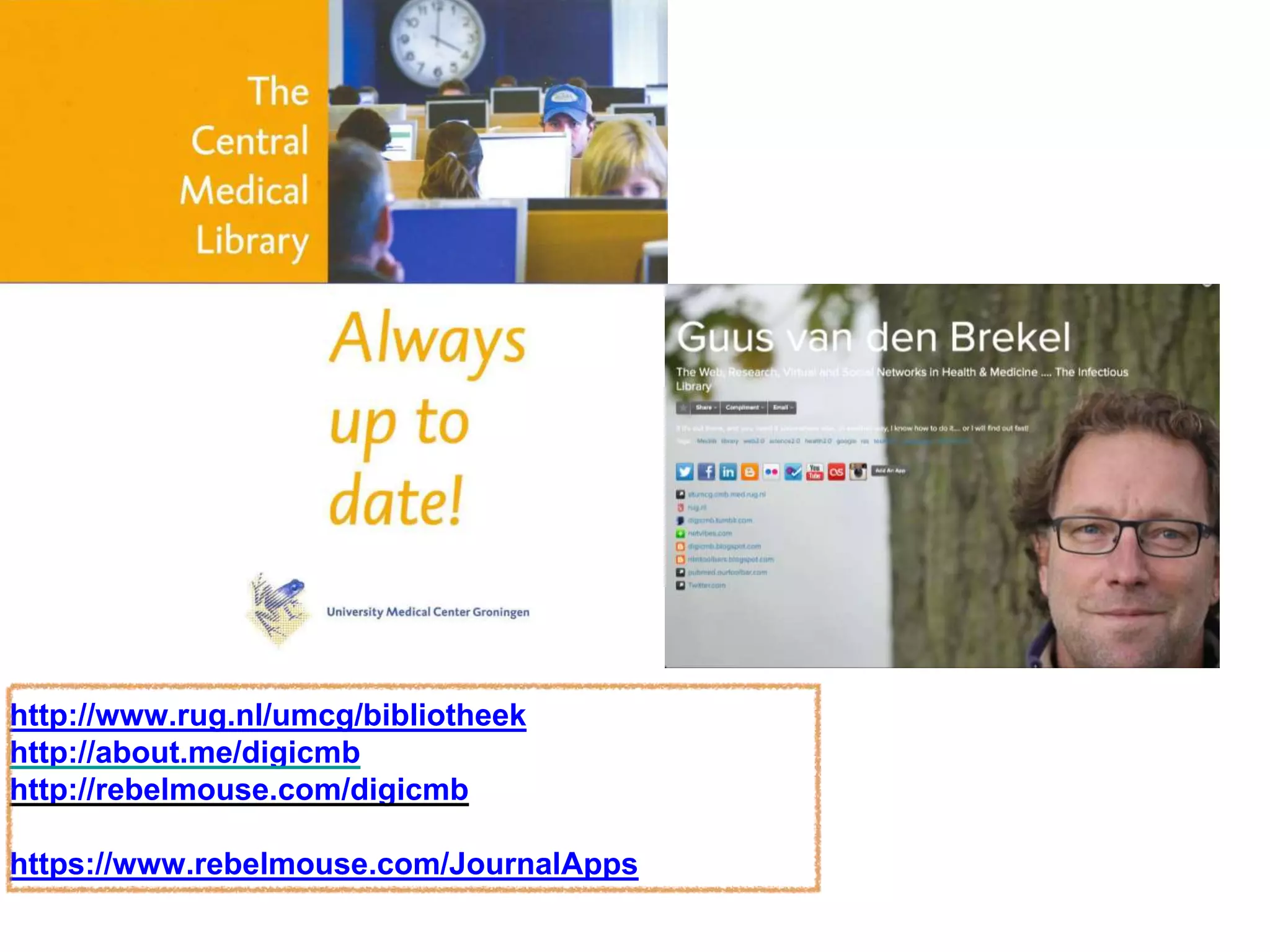 http://www.rug.nl/umcg/bibliotheek
http://about.me/digicmb
http://rebelmouse.com/digicmb
https://www.rebelmouse.com/JournalApps
 