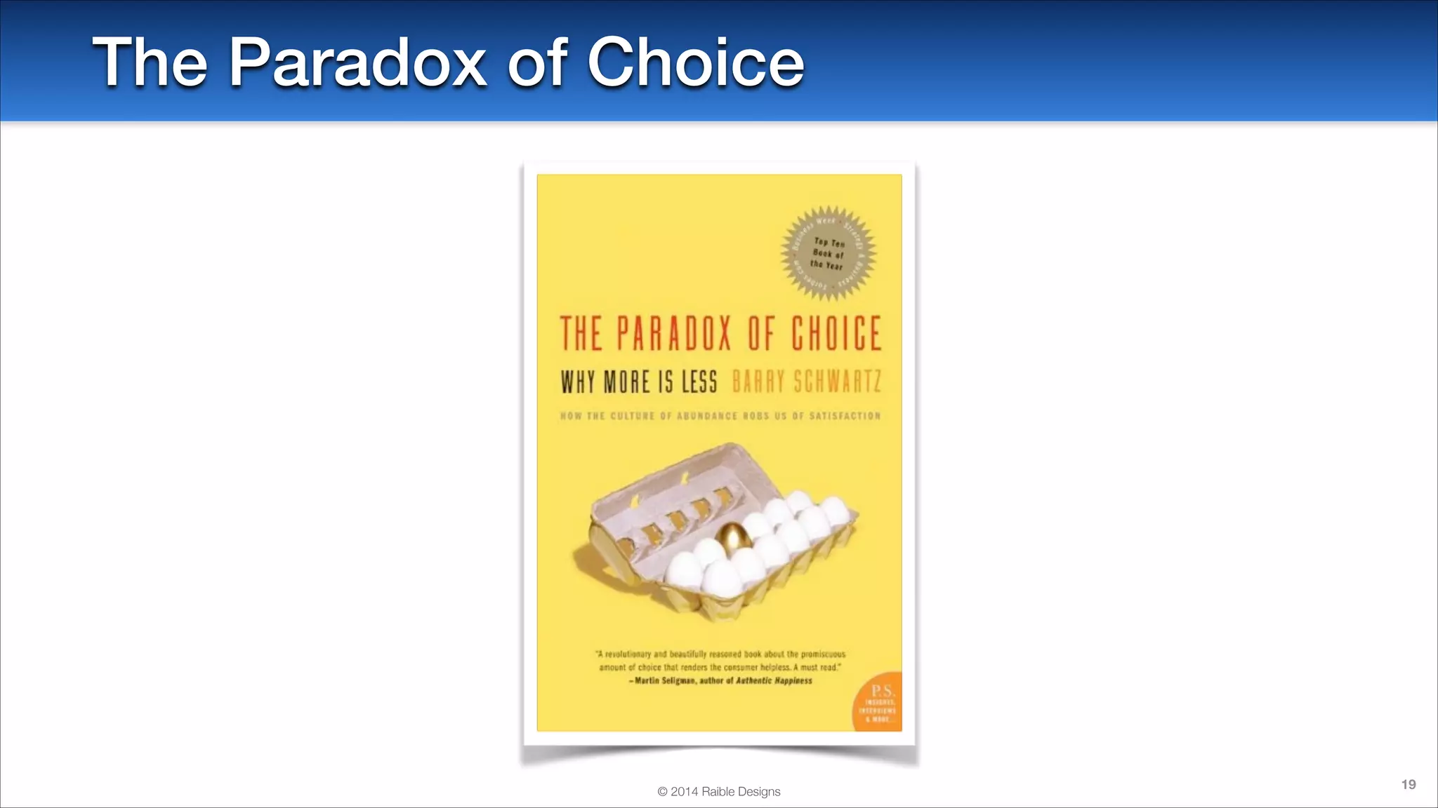 The Paradox of Choice

© 2014 Raible Designs

19

 