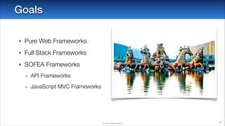 Goals
‣

Pure Web Frameworks

‣

Full Stack Frameworks

‣

SOFEA Frameworks

-

API Frameworks

-

JavaScript MVC Frameworks

© 2014 Raible Designs

32

 