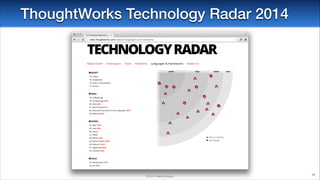 ThoughtWorks Technology Radar 2014

© 2014 Raible Designs

59

 