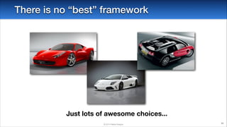 There is no “best” framework

Just lots of awesome choices...
© 2014 Raible Designs

92

 