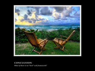 CONCLUSION
What if there is no “best” web framework?
 