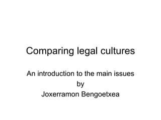 Comparing legal cultures An introduction to the main issues by Joxerramon Bengoetxea 