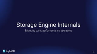 Storage Engine Internals
Balancing costs, performance and operations
24
 