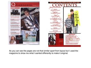 As you can see the pages are not that similar apart from layout but I used the magazine to show me what I wanted differently to make it original. 