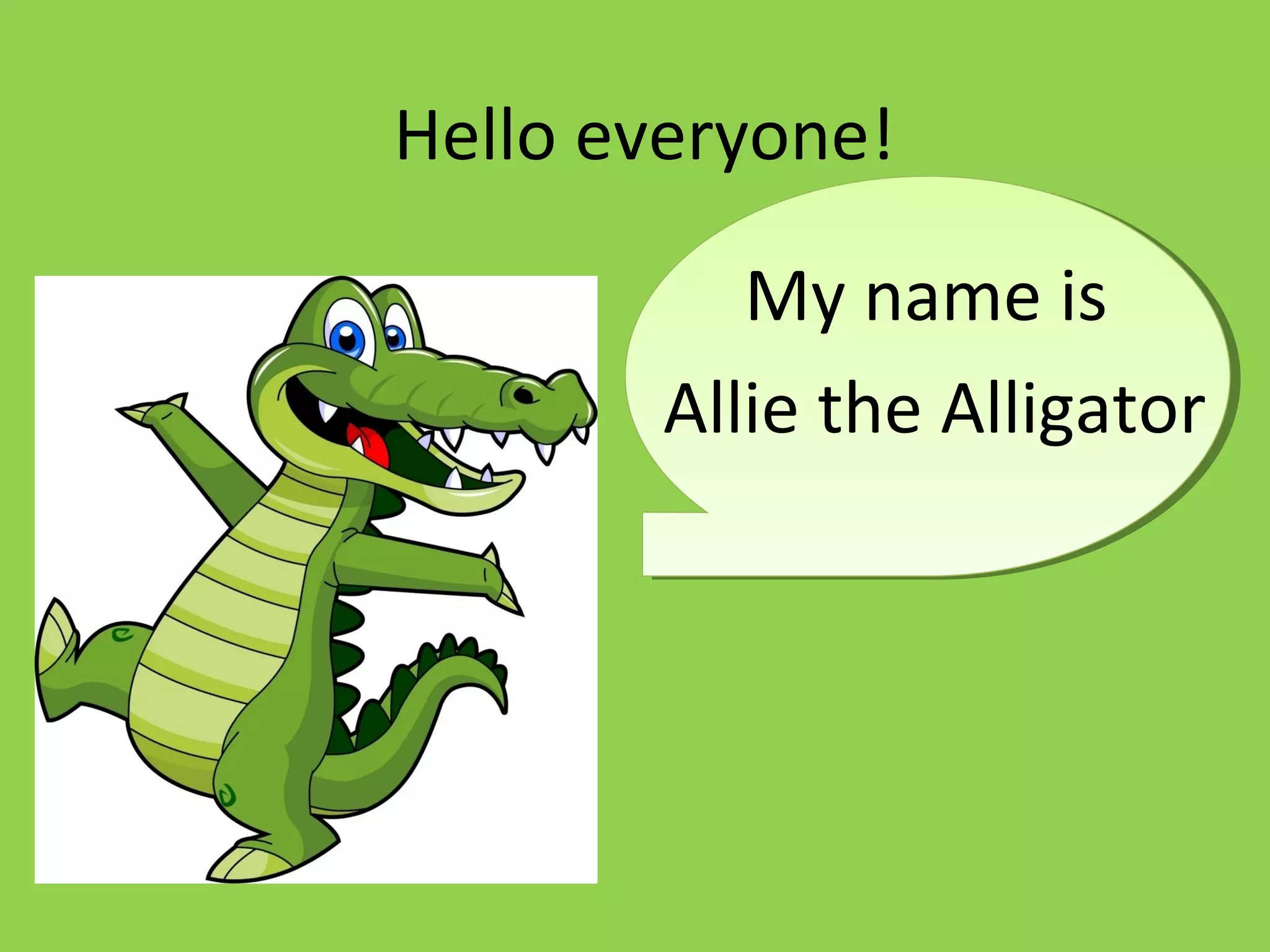 Hello everyone!
My name is
Allie the Alligator
 