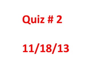 Quiz # 2
11/18/13
 