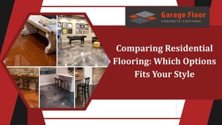 Comparing Residential
Flooring: Which Options
Fits Your Style
 