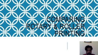 COMPARING
ROTARY & ROLLER
PRINTING
 