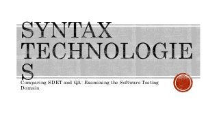 Comparing SDET and QA: Examining the Software Testing
Domain
 