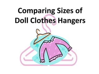 Comparing Sizes of
Doll Clothes Hangers
 