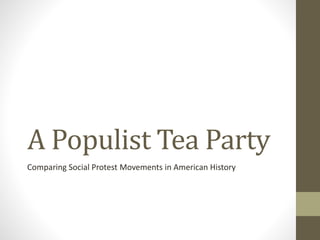 A Populist Tea Party
Comparing Social Protest Movements in American History
 