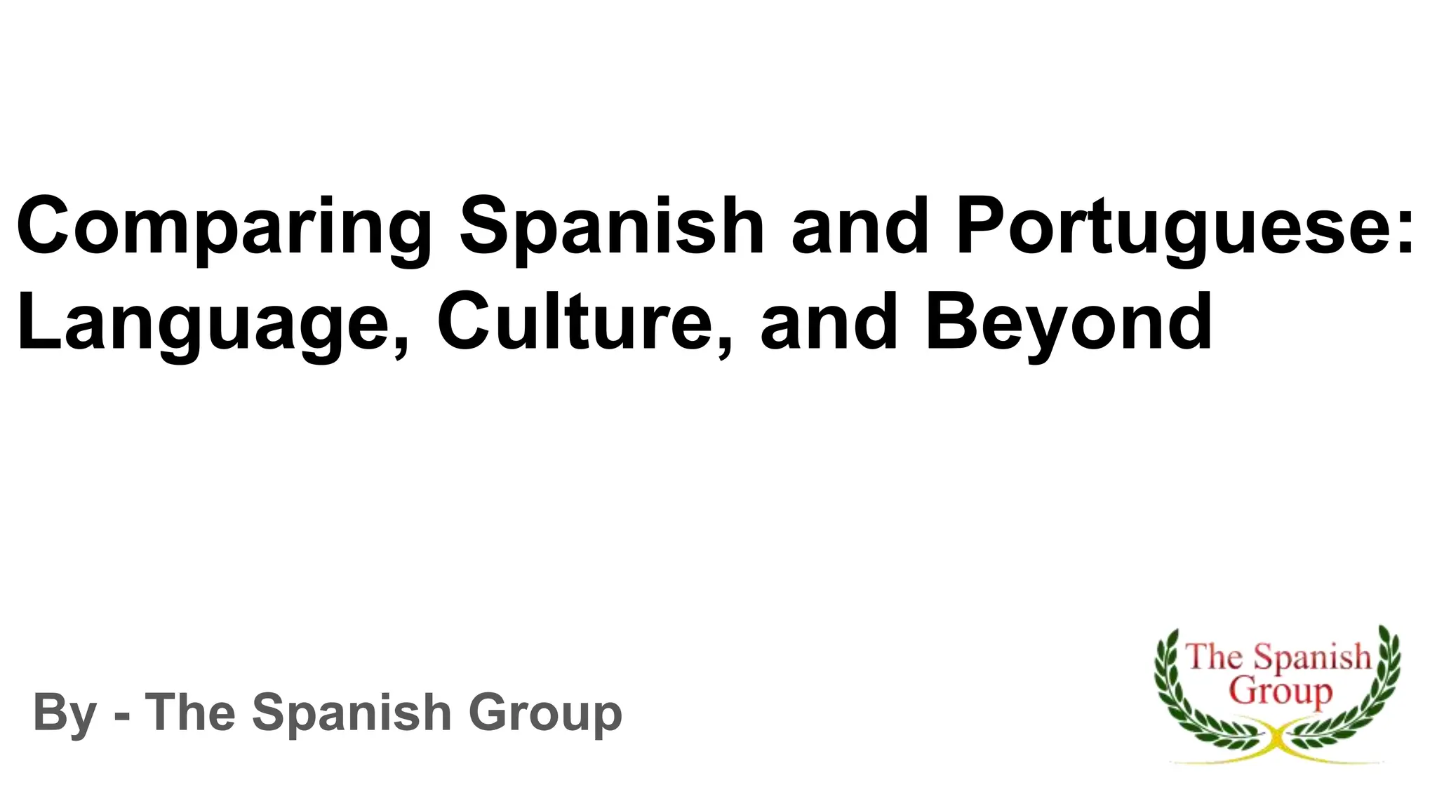 Comparing Spanish and Portuguese Language, Culture, and Beyond PPT