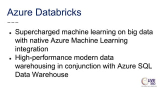 Azure Databricks
● Supercharged machine learning on big data
with native Azure Machine Learning
integration
● High-performance modern data
warehousing in conjunction with Azure SQL
Data Warehouse
 