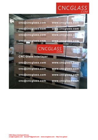 CNC Glass Interlayer(China)
cnc@cncglass.com benext77@gmail.com www.cncglass.com http://cnc.glass/
 