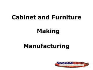 Cabinet and Furniture
Making
Manufacturing
 