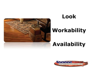 Look
Workability
Availability
 