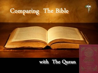 Comparing
The Bible
with The Qura
 
