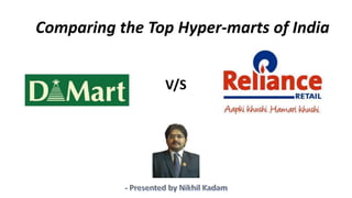Comparing the Top Hyper-marts of India
V/S
 