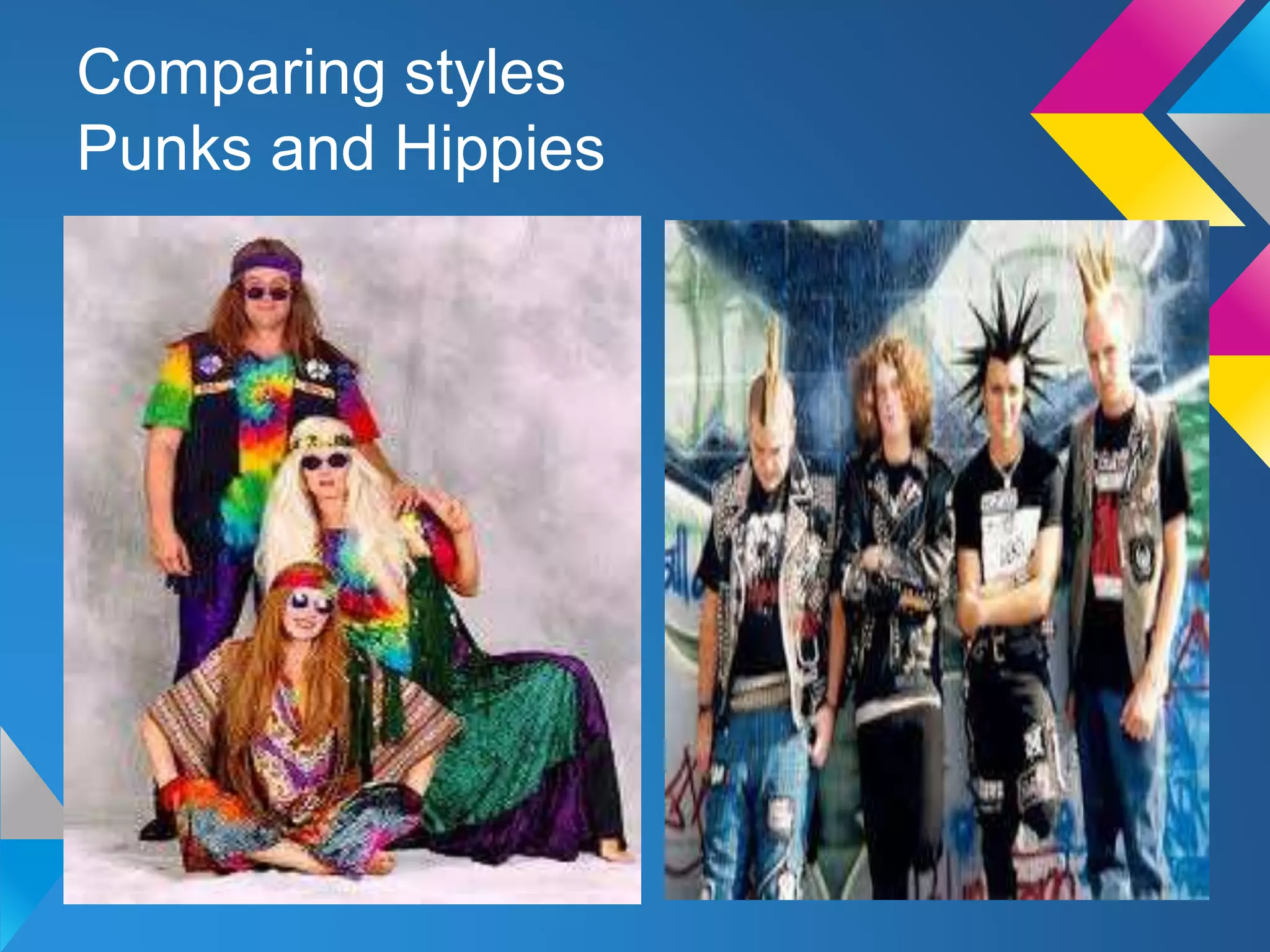 Comparing styles
Punks and Hippies