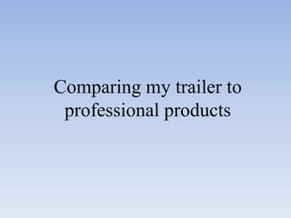 Comparing my trailer to
professional products

 