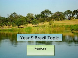 Year 9 Brazil TopicYear 9 Brazil Topic
RegionsRegions
 