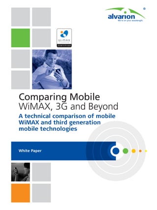 We're on your wavelength.




Comparing Mobile
WiMAX, 3G and Beyond
A technical comparison of mobile
WiMAX and third generation
mobile technologies


White Paper
 