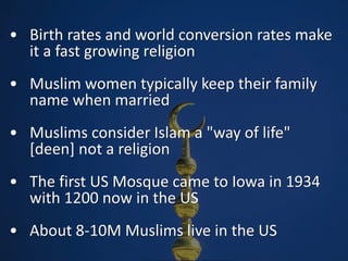 • Birth rates and world conversion rates make
it a fast growing religion
• Muslim women typically keep their family
name w...