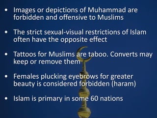 • Images or depictions of Muhammad are
forbidden and offensive to Muslims
• The strict sexual-visual restrictions of Islam...