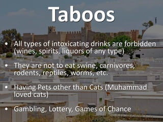 Taboos
• Homosexuality
• Staring at the opposite sex or making
friends with them, premarital sex
• Eating or washing with ...