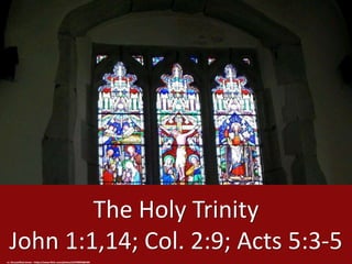 The Holy Trinity
John 1:1,14; Col. 2:9; Acts 5:3-5
cc: the justified sinner - https://www.flickr.com/photos/54799099@N00
 