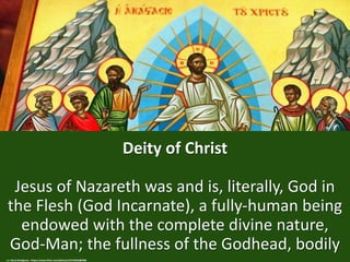 Deity of Christ
Jesus of Nazareth was and is, literally, God in
the Flesh (God Incarnate), a fully-human being
endowed wit...