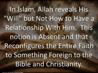 In Islam, Allah reveals His
"Will" but Not How to Have a
Relationship With Him. This
notion is Absent and that
Reconfigure...