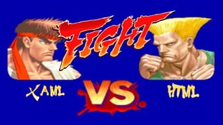 Comparing XAML and HTML:
FIGHT
 