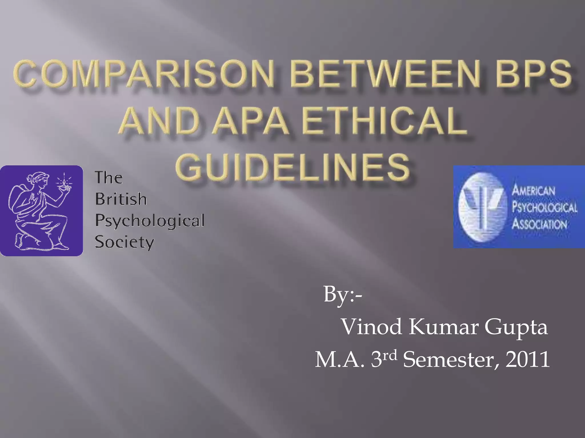 Comparision between bps and apa ethical guidelines 1 | PPTX