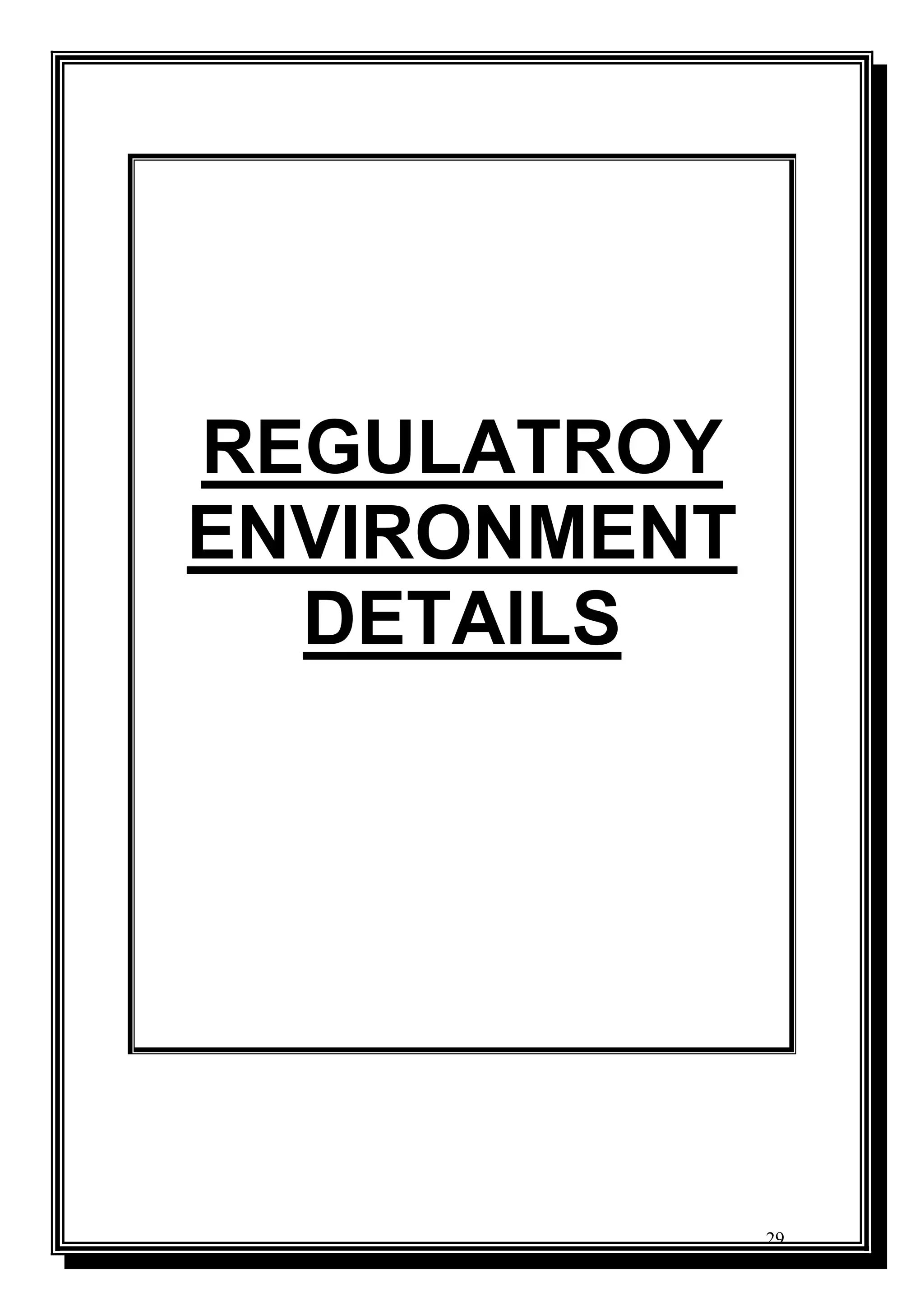 29
REGULATROY
ENVIRONMENT
DETAILS
 