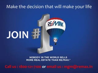 Make the decision that will make your life
Call us : 1800-121-7100 or email us : mgm@remax.in
JOIN
 