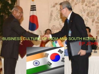 BUSINESS CULTURE OF INDIA AND SOUTH KOREA  EP JOHN 